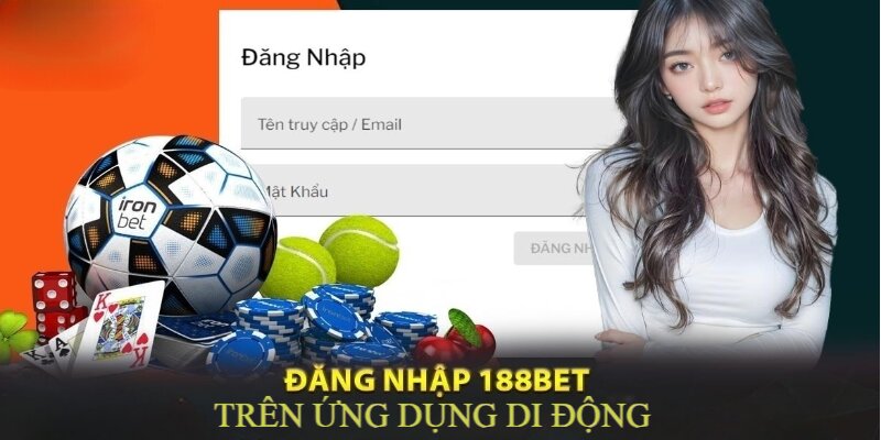 Đăng nhập 188BET trên app cá cược chỉ với 3 bước đơn giản