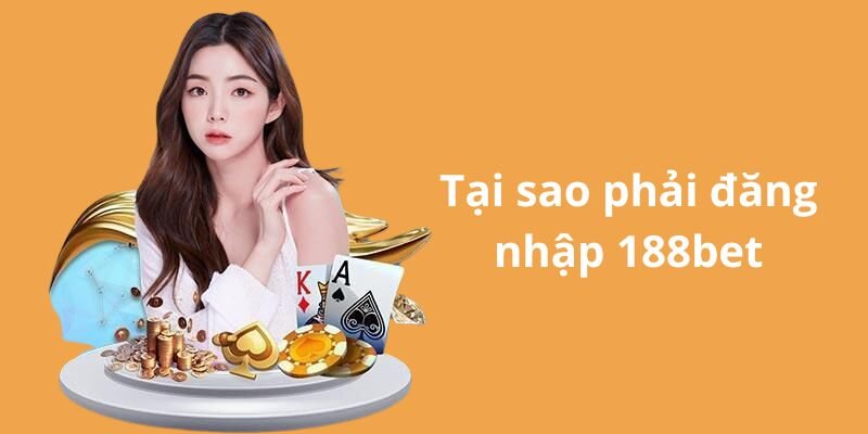 Đăng nhập 188BET giúp cược thủ quản lý hoạt động và các giao dịch hiệu quả